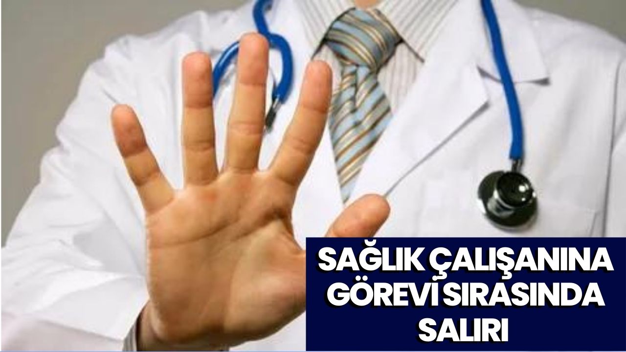 Görevi Sırasında Darbedildi! Sağlık Çalışanına Tekme ve Yumruklu Saldırı