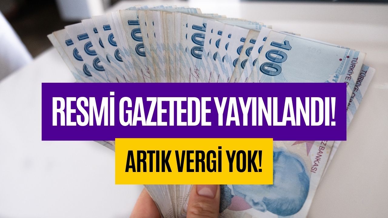 Resmi Gazete'de Yayınlandı! Artık Vergi Ödemeyeceksiniz