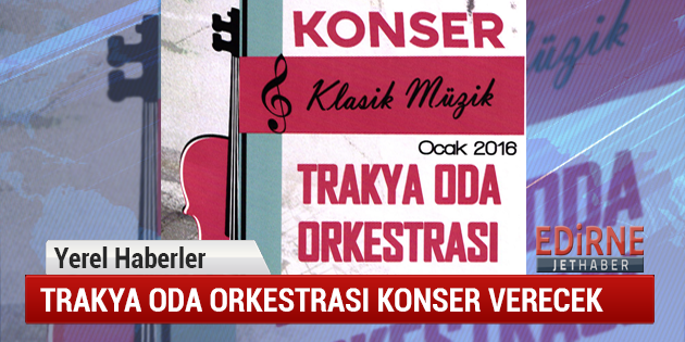 Trakya Oda Orkestrası Konser Verecek