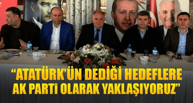 "Atatürk'ün Dediği Hedeflere AK Parti Olarak Yaklaşıyoruz"