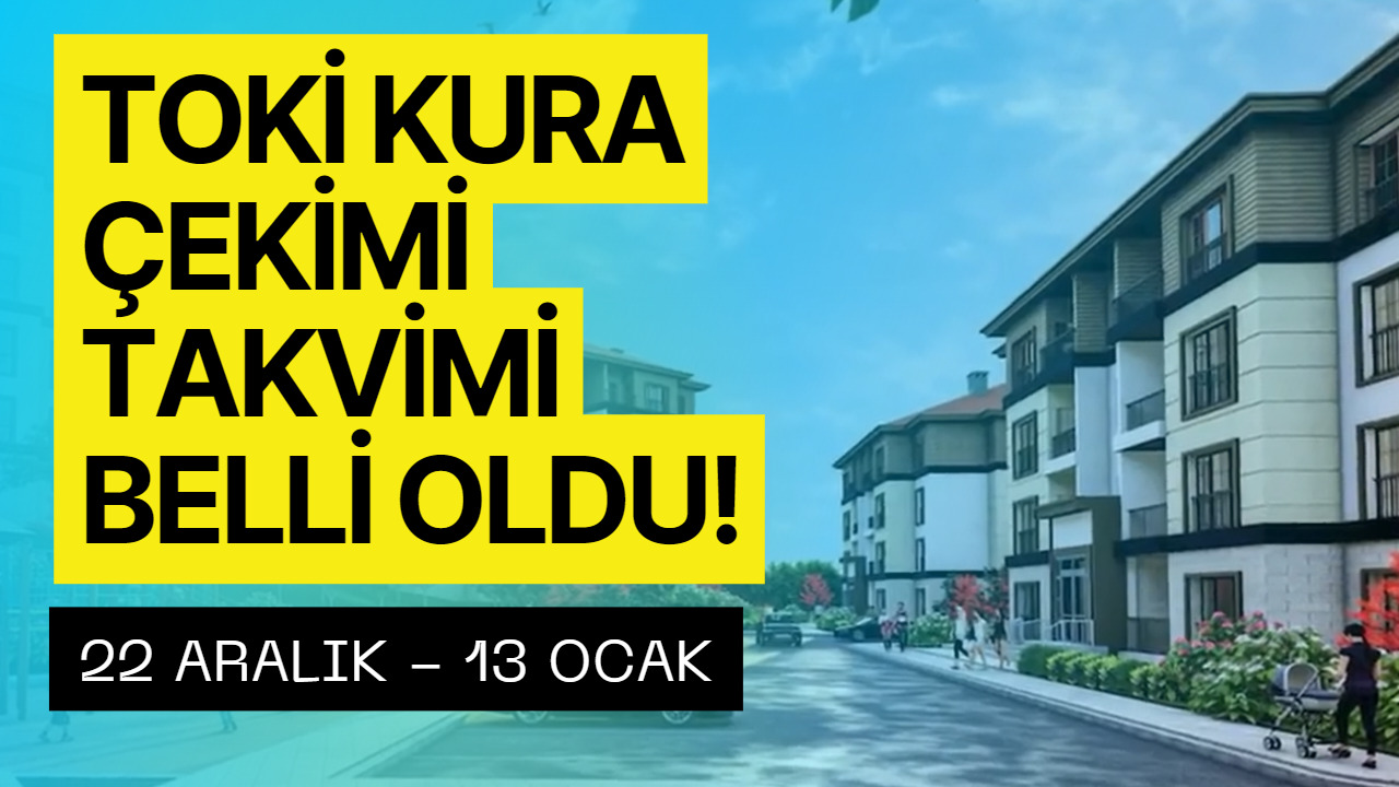 TOKİ Kura Tarihi Belli Oldu! 22 Aralık - 13 Ocak TOKİ Kura Çekimi Yapılacak İller