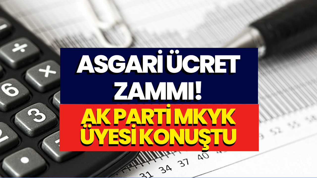 AK Parti Asgari Ücret Zammı İçin Tarih Verdi! Asgari Ücret Beklentisi de Belirtildi