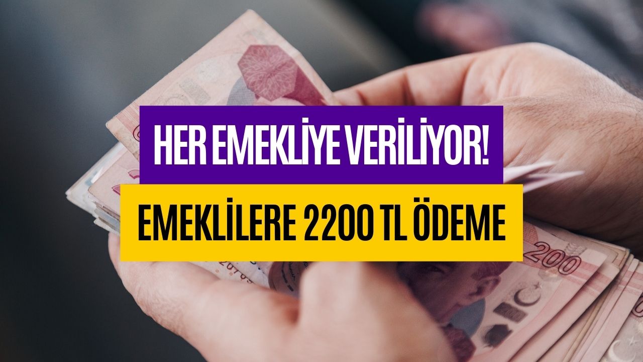 Her Emekliye Veriliyor! Emeklilere Koşulsuz ve Geri Ödemesiz 2200 TL Ödeme Yapılıyor!