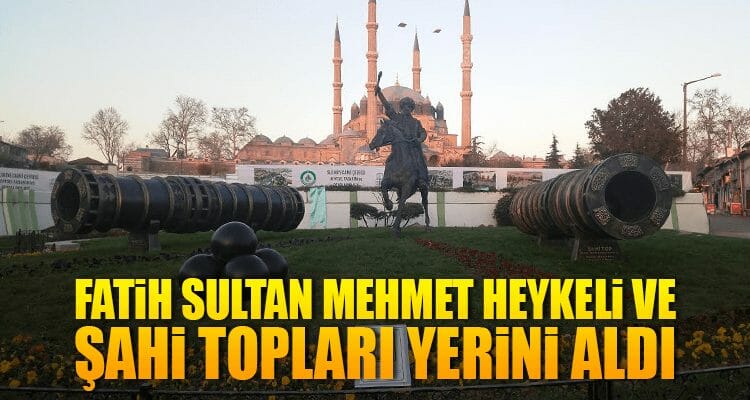 Fatih Sultan Mehmet Heykeli ve Şahi Topları Yerini Aldı