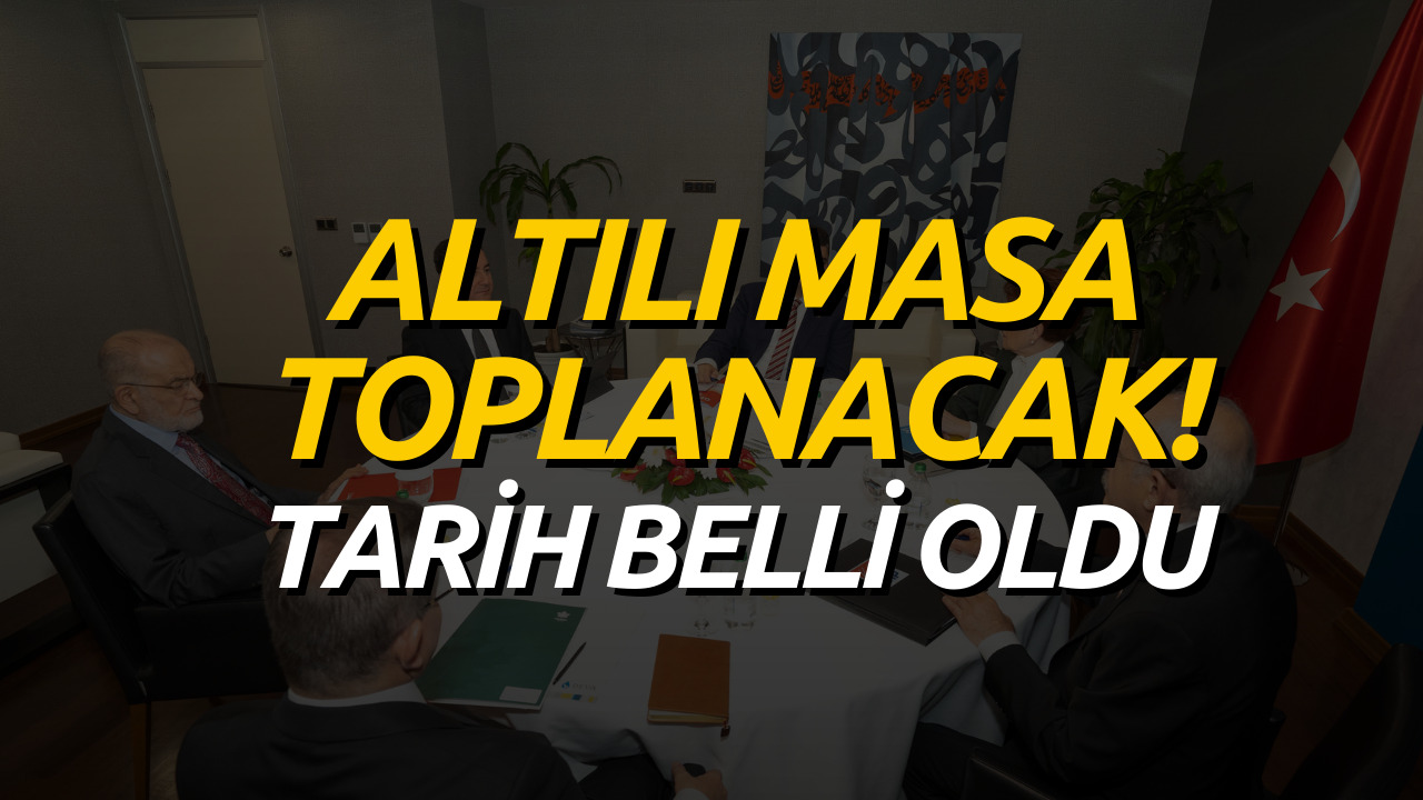 Altılı Masa Toplantısı İçin Tarih Belli Oldu! İşte Altılı Masa'nın Toplanacağı Tarih