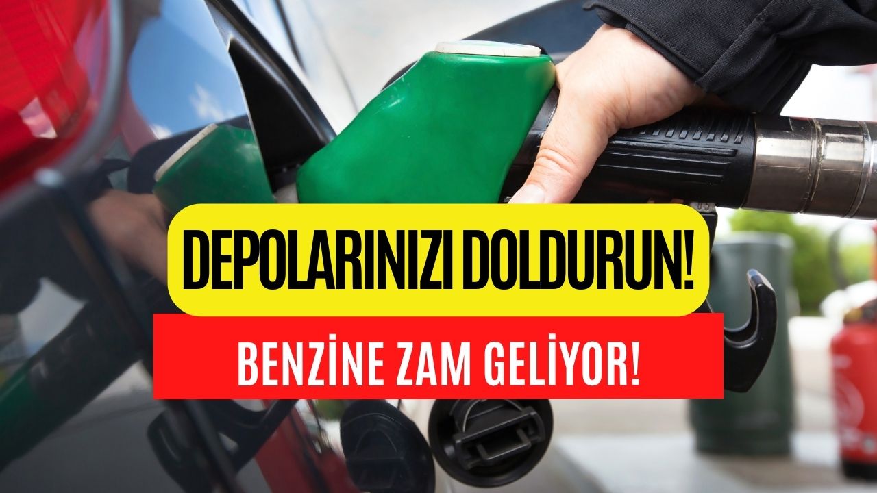 Depolarınızı Doldurun! Benzine Yeniden Zam Geliyor