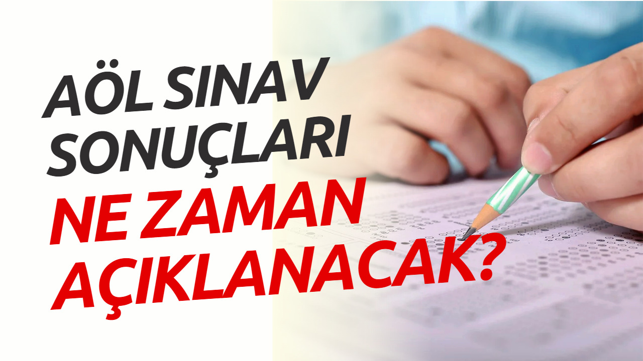 AÖL Sonuçları Ne Zaman Açıklanacak? AÖL Sınav Sonuçları Açıklanma Tarihi Merak Ediliyor!