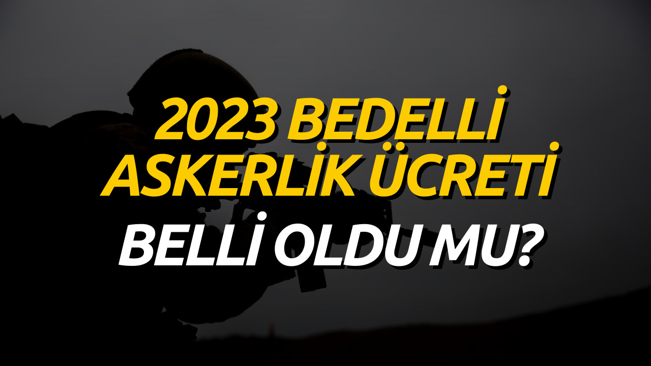 BEDELLİ ASKERLİK ÜCRETİ! Zam Sonrası Bedelli Askerlik Ücreti Ne Kadar Olacak?