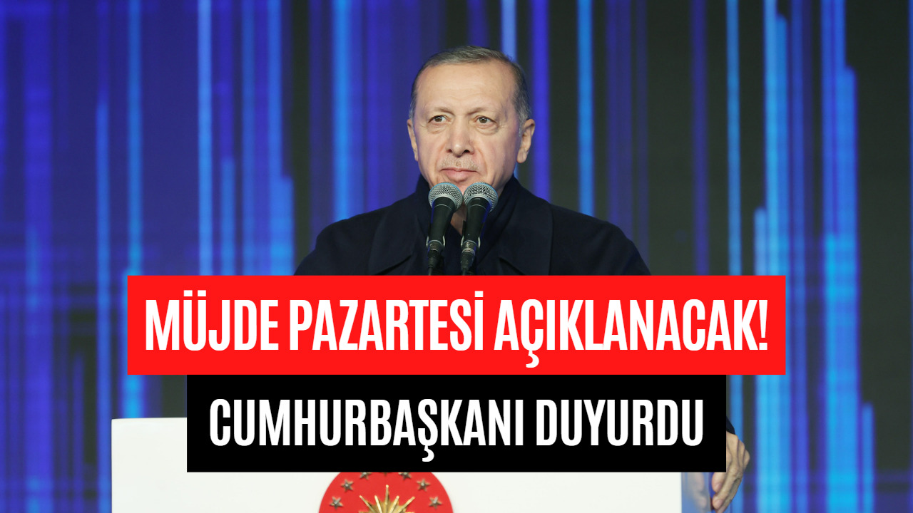 Son Dakika: Cumhurbaşkanı Erdoğan Açıkladı! Pazartesi Günü Yeni Müjde Duyurulacak