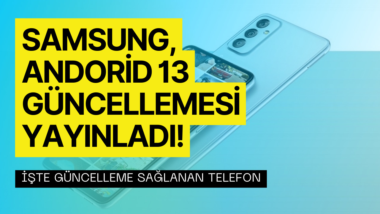 Samsung Bir Akıllı Telefon Modeli İçin Daha Android 13 Güncellemesi Yayınladı! İşte Güncelleme Yayınlanan Cihaz