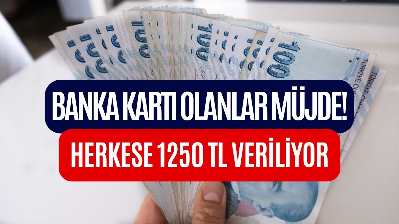 Banka Kartı Olanlar Müjde! Başvuru Yapan Herkese 1250 TL Para Veriliyor