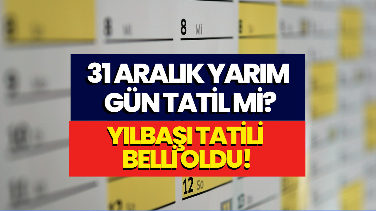 31 Aralık Tatil Olacak Mı? 31 Aralık Yarım Gün Tatil Mi? Yılbaşı Tatili Detayları