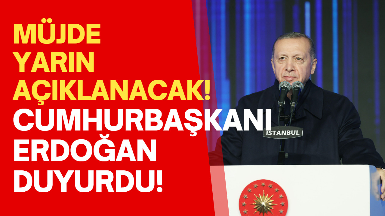 Cumhurbaşkanı Erdoğan Duyurdu! Müjde Yarın Açıklanacak