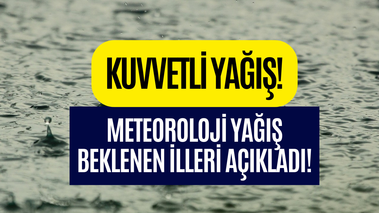 Kuvvetli Yağış Beklenen İller Açıklandı! 26-27 Aralık İçin Meteoroloji'den Yağış Uyarısı