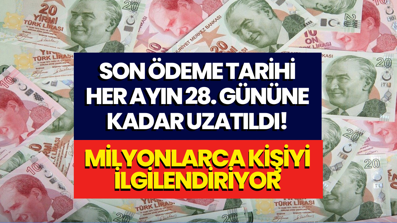 Ödemeler Her Ayın 28'inci Güne Kadar Uzatıldı! Milyonlarca Kişiyi İlgilendiren Karar Açıklandı