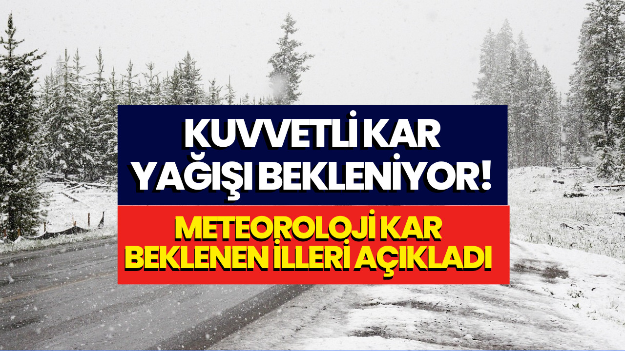 Kuvvetli Kar Yağışı Bekleniyor! Meteoroloji 25-26 Aralık Tarihlerinde Kar Yağışı Beklenen İlleri Açıkladı