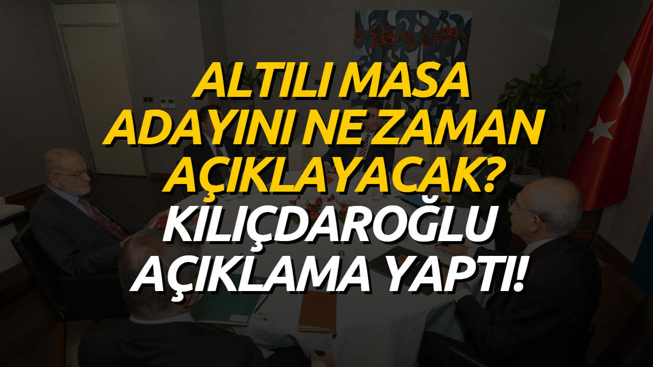 Altılı Masa Cumhurbaşkanı Adayı Ne Zaman Açıklanacak? Kılıçdaroğlu Merak Edilen Konuda Açıklama Yaptı