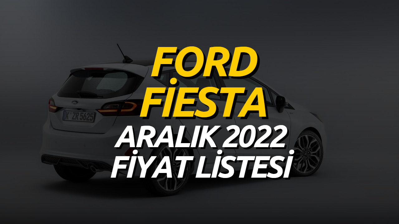 Ford Fiesta Aralık 2022 Fiyatı Açıklandı! Ford Fiesta Güncel Fiyat Listesi