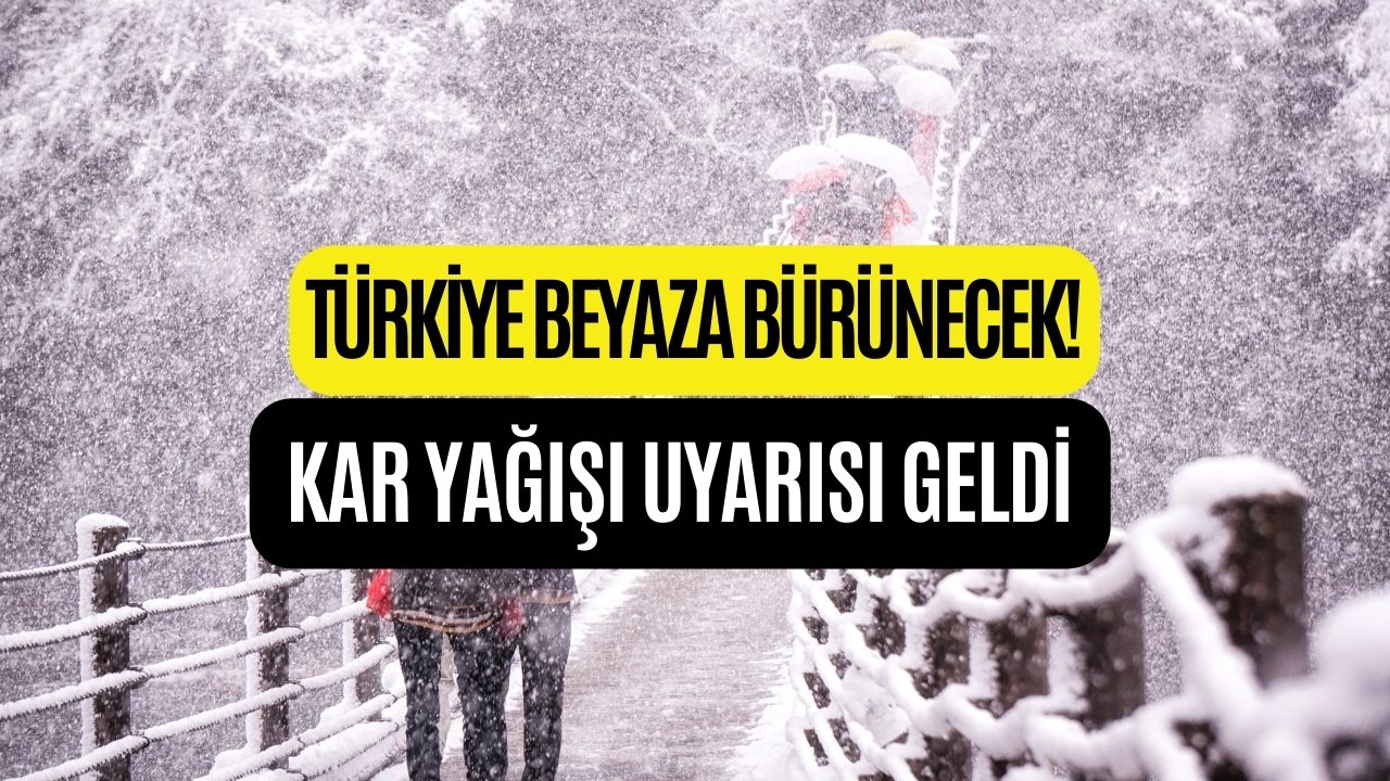 Türkiye Beyaza Bürünecek! Meteoroloji’den Kar Yağışı Uyarısı