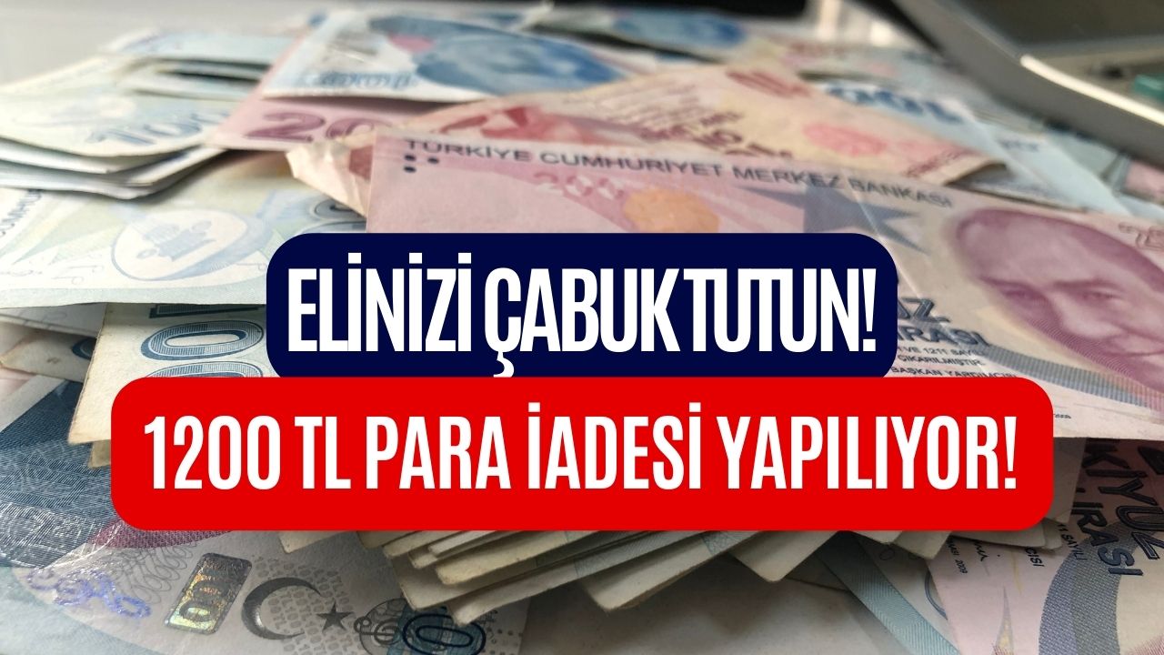 Elini Çabuk Tutan 1200 TL Para İadesi Alacak! Son Gün 31 Aralık