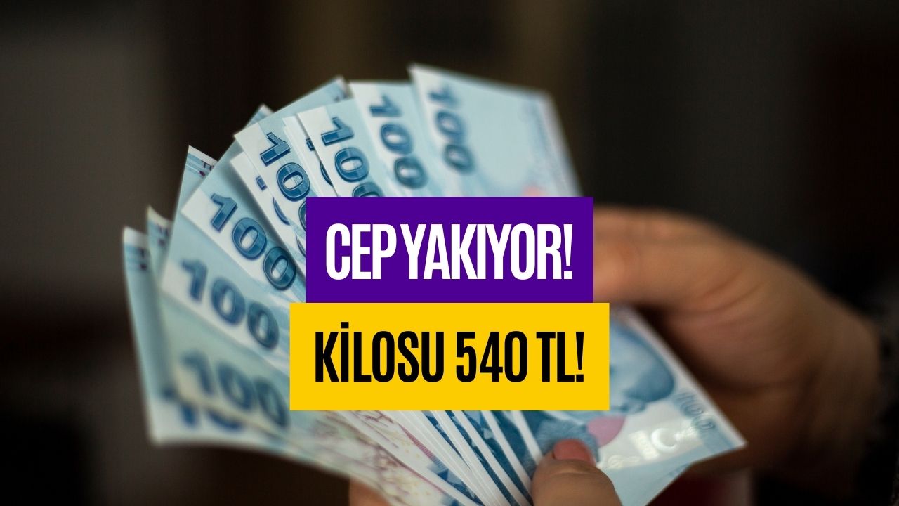 Vatandaşın Cebini Yakıyor! Kilosu 540 TL’den Satışa Sunuluyor