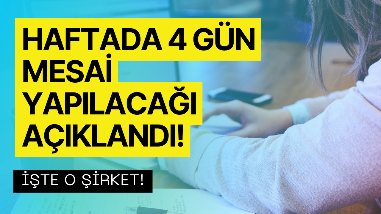 Haftada 4 Gün Mesai Uygulaması Türkiye'de de Başlıyor! İşte O Şirket