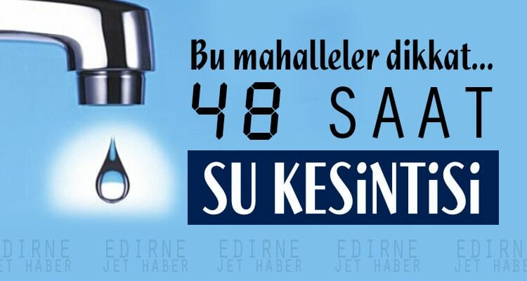 48 Saat Su Kesintisi Yaşanacak