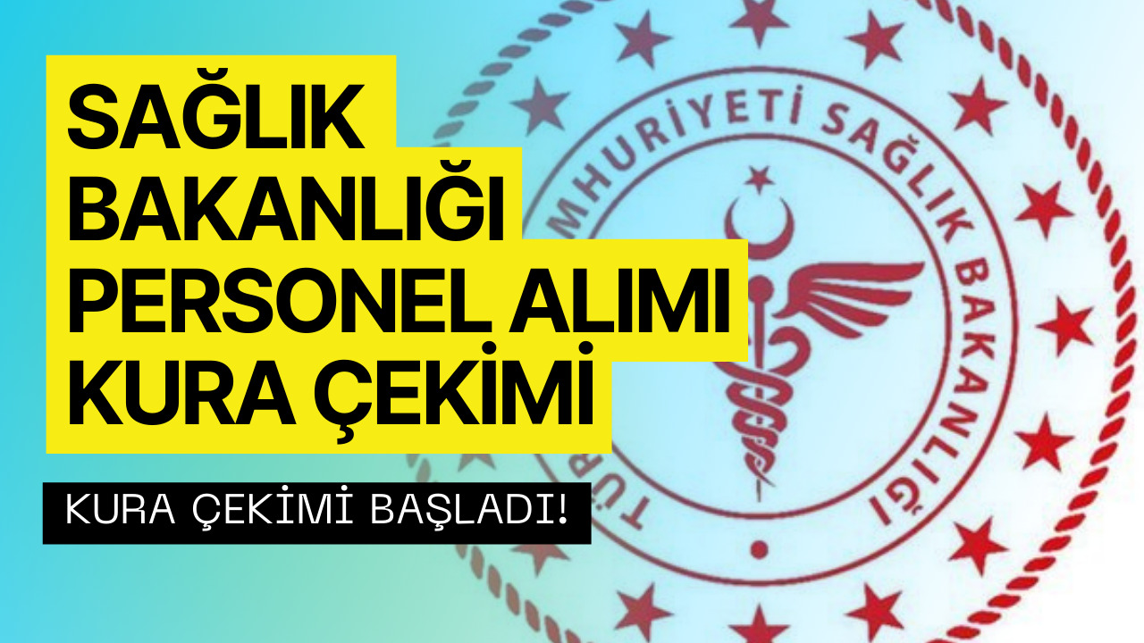 Sağlık Bakanlığı Personel Alımı Kura Çekimleri Başladı! Sağlık Bakanlığı Kura Çekimi