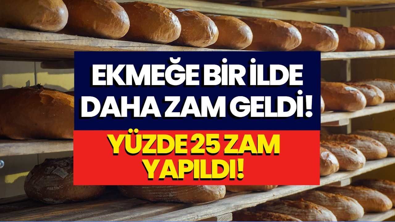 Bir İlde Daha Ekmeğe Zam Yapıldı! Yüzde 25 Zam Kararı