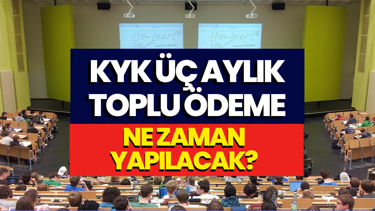 KYK 3 Aylık Toplu Para Ödemesi Ne Zaman Yapılacak? TC Kimlik Numarasına Göre Ödeme Tarihi