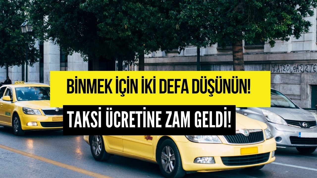 Binmek İçin İki Defa Düşüneceksiniz! Taksi Ücreti 40 TL Oldu