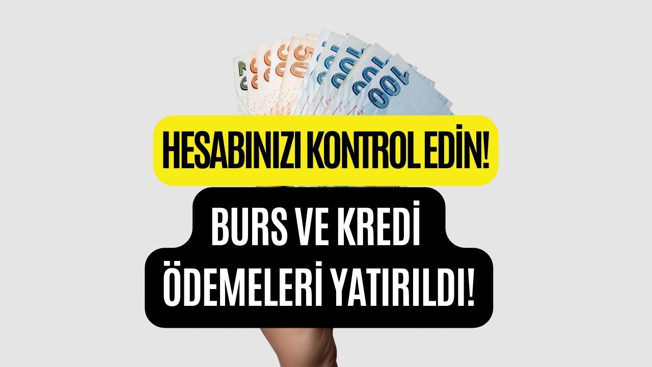 Hesabınızı Kontrol Edin! 3750 TL Yatırılmış Olabilir! Burs ve Kredi Ödemeleri Yatırılıyor