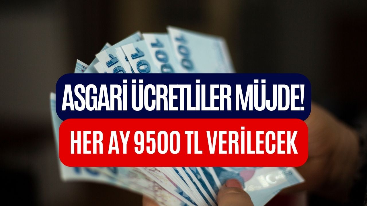 Asgari Ücretli Çalışanlara Müjde! Her Ay 9500 TL Ödeme Yapılacak