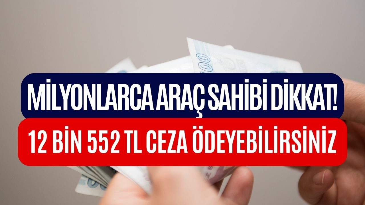 Milyonlarca Araç Sahibi Dikkat! Bu Kurala Uymayan 12.557 TL Para Cezası Ödeyecek