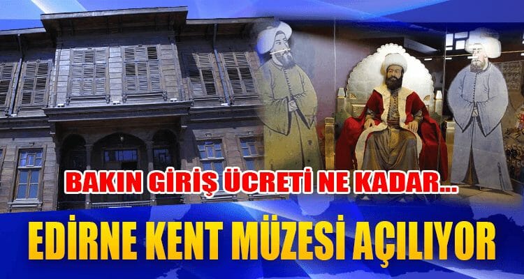 Edirne Kent Müzesi Açılıyor