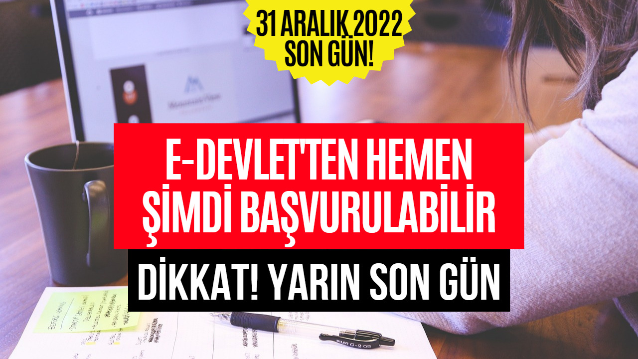 Hemen E-Devlet'ten Başvuru Yapılabilir! Yarın Son Gün