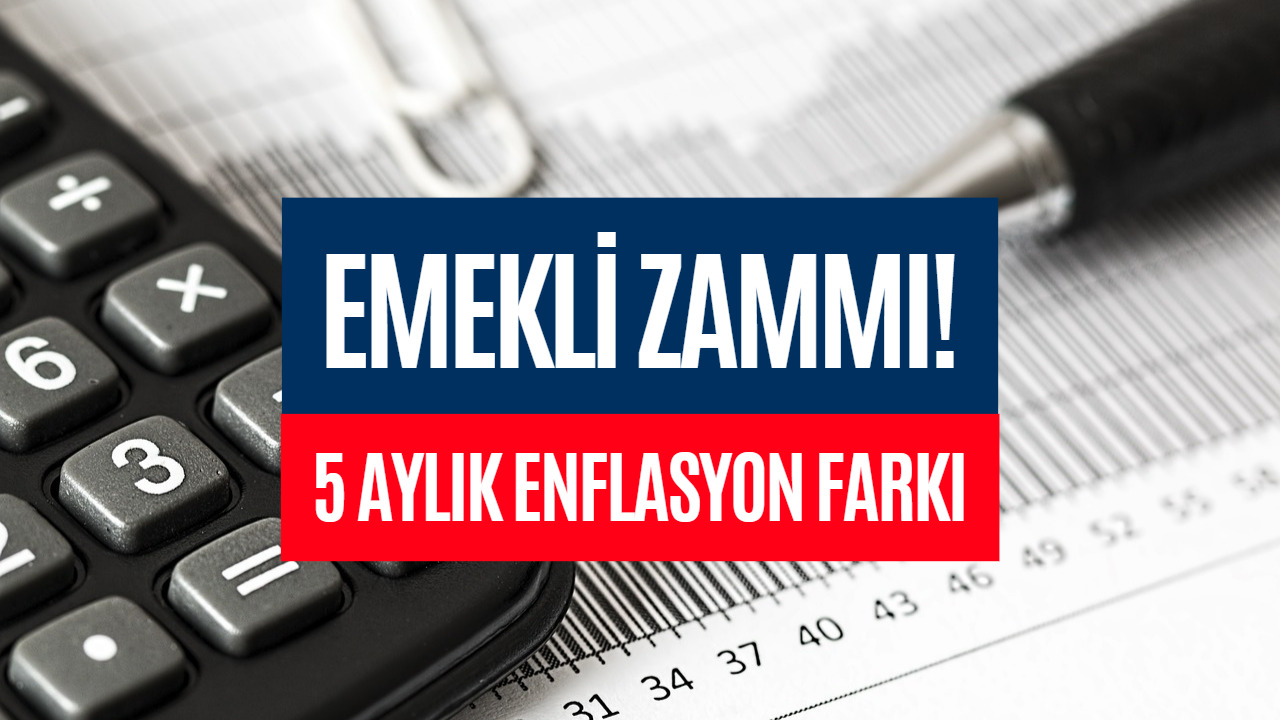 Emekli Zammı 2023 İçin Son Hesaplamalar! İşte 5 Aylık Enflasyon Farkı