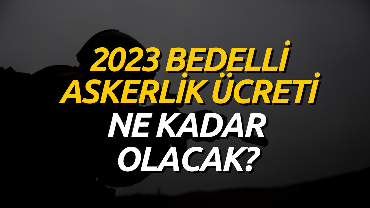 2023 Yılında Bedelli Askerlik Ne Kadar Olacak? 2023 Bedelli Askerlik Ücreti Merak Ediliyor!