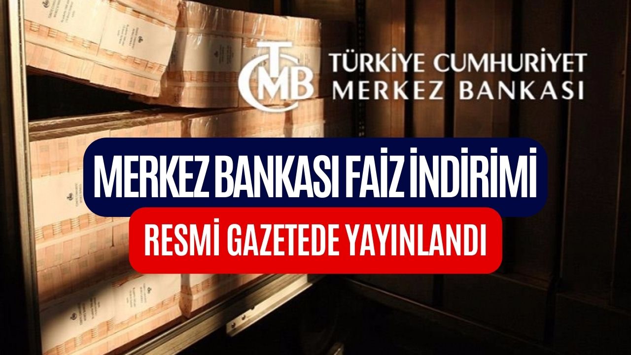 Resmi Gazete’de Yayınlandı! Merkez Bankası’ndan Şok Faiz İndirimi Kararı