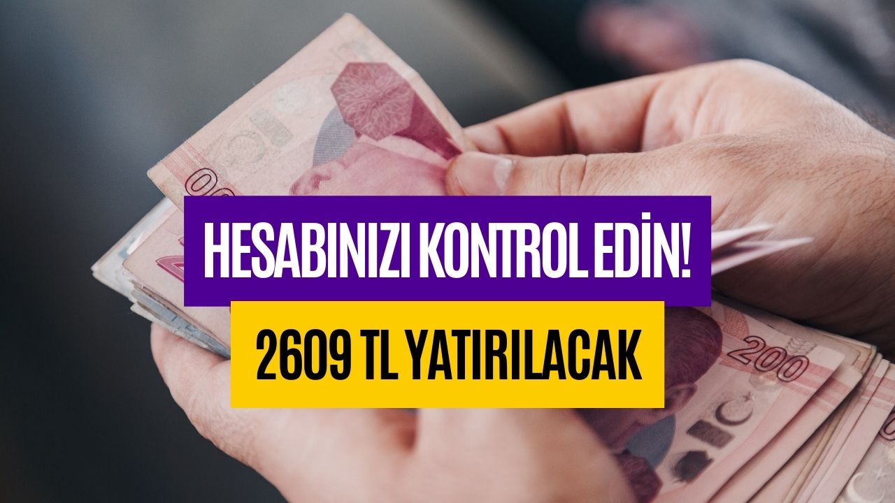 Param Yok Diye Üzülmeyin! Hesaplara 2609 TL Yatırılacak