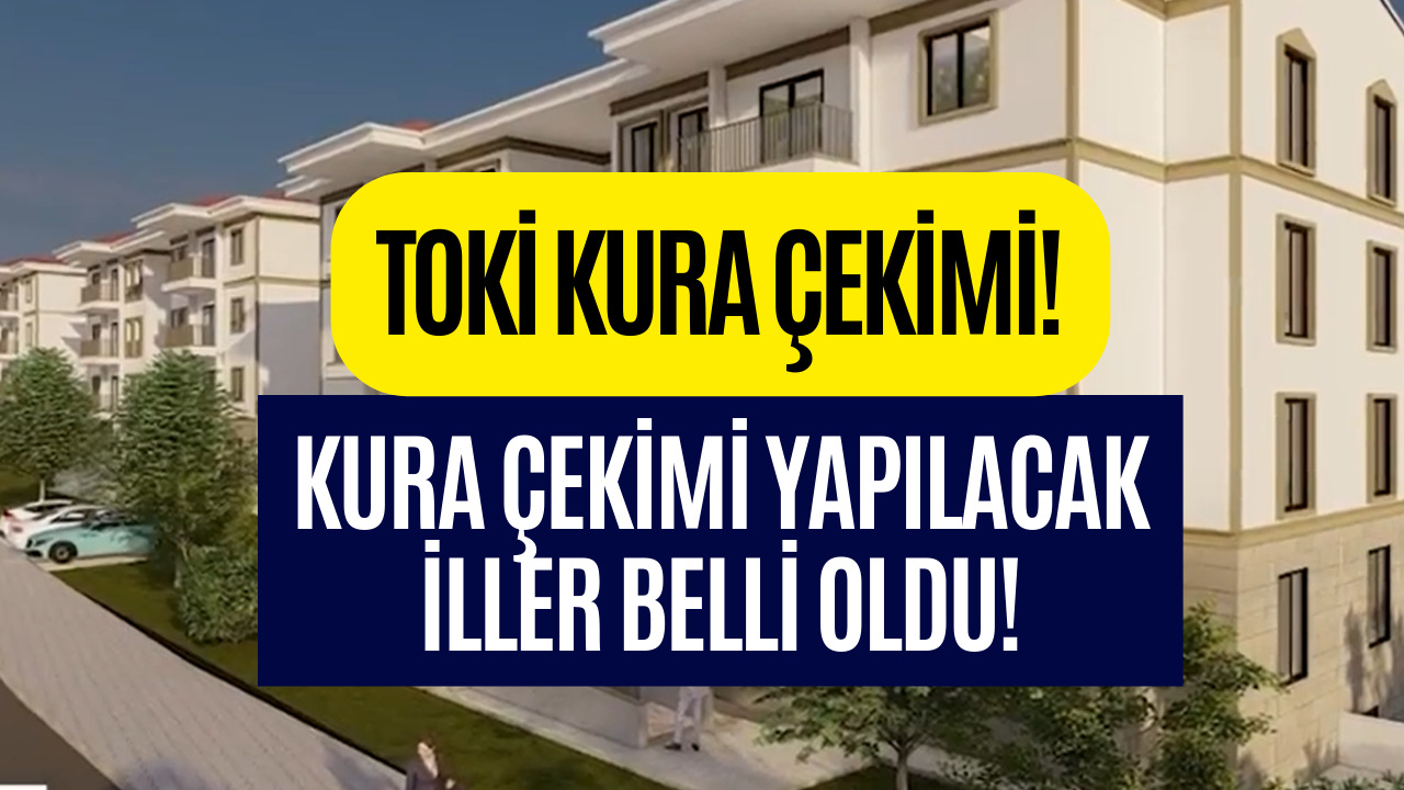 TOKİ Kura Çekimi Bugün Yeniden Başlıyor! Ocak 2023 Kurası Çekilecek İller