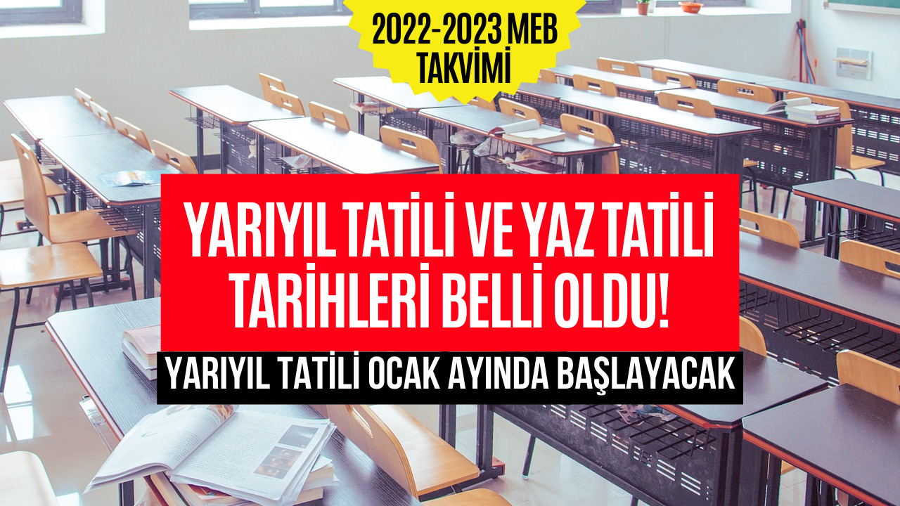 Okullar Ne Zaman Kapanacak Belli Oldu! 2023 Yarıyıl Tatili ve Yaz Tatili Tarihleri