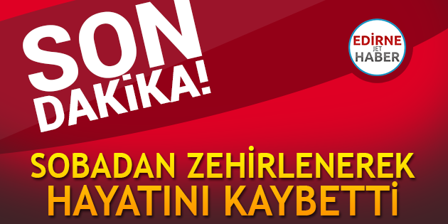 Sobadan Zehirlenerek Hayatını Kaybetti