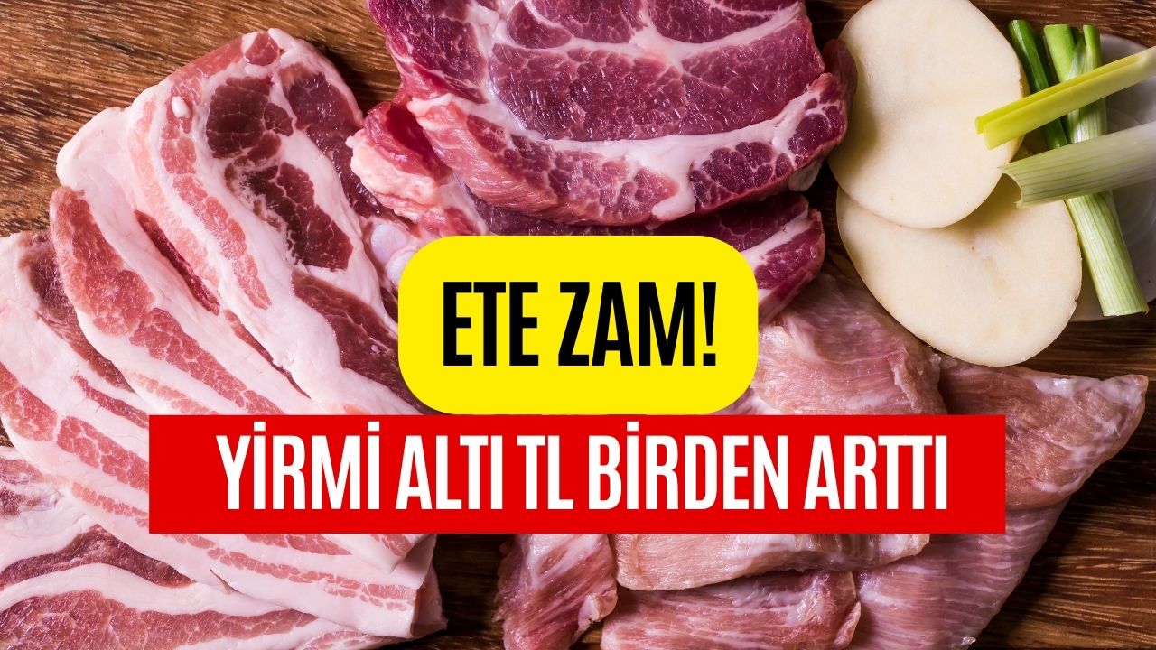 Ete Zam Geldi! Fiyatı 26 TL Birden Arttı