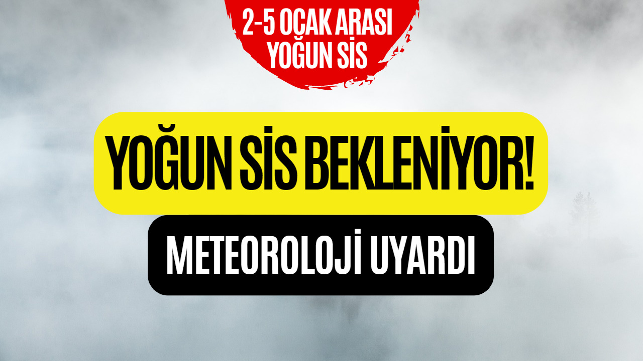 Dışarı Çıkacaklar Dikkat! Meteoroloji Yoğun Sis Uyarısı Yaptı