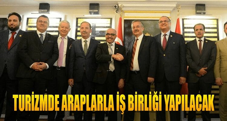 Turizmde Araplarla İş Birliği Yapılacak