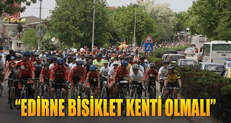 "Edirne Bisiklet Kenti Olmalı"